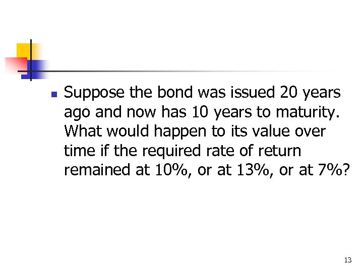 n Suppose the bond was issued 20 years ago and now has 10 years