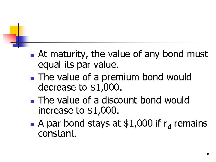n n At maturity, the value of any bond must equal its par value.