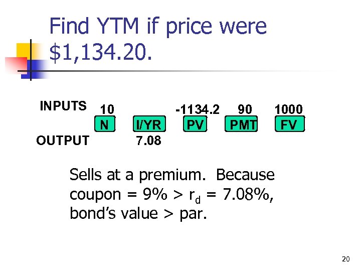 Find YTM if price were $1, 134. 20. INPUTS 10 N OUTPUT I/YR 7.