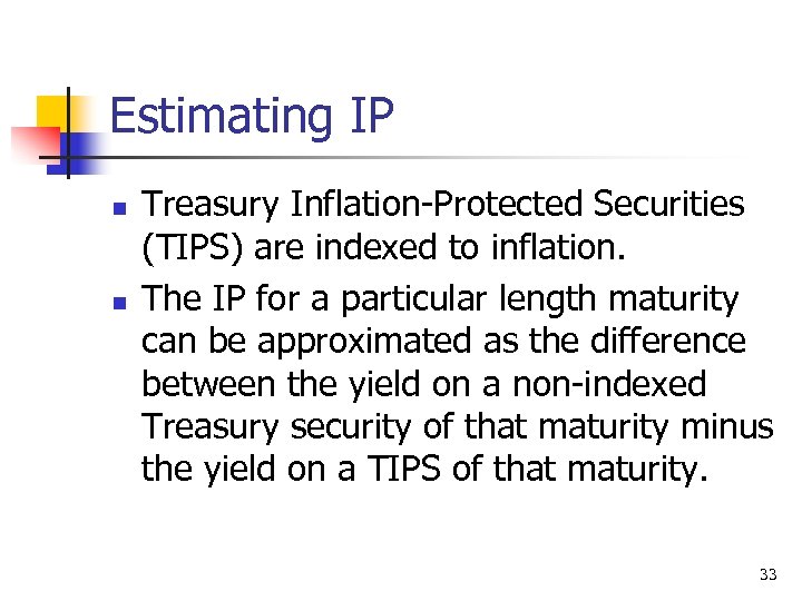 Estimating IP n n Treasury Inflation-Protected Securities (TIPS) are indexed to inflation. The IP