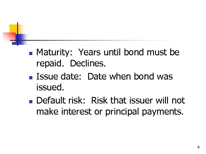 n n n Maturity: Years until bond must be repaid. Declines. Issue date: Date