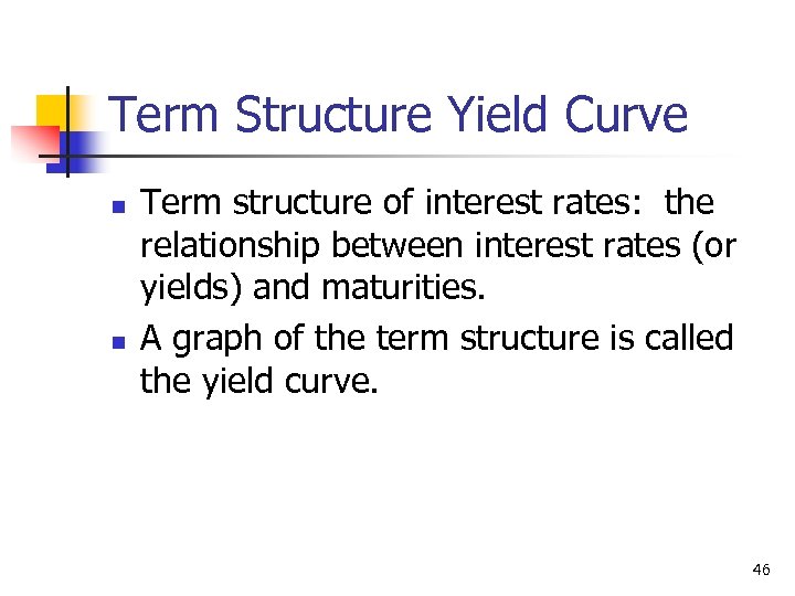 Term Structure Yield Curve n n Term structure of interest rates: the relationship between