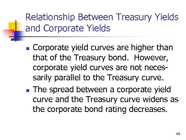 Relationship Between Treasury Yields and Corporate Yields n n Corporate yield curves are higher