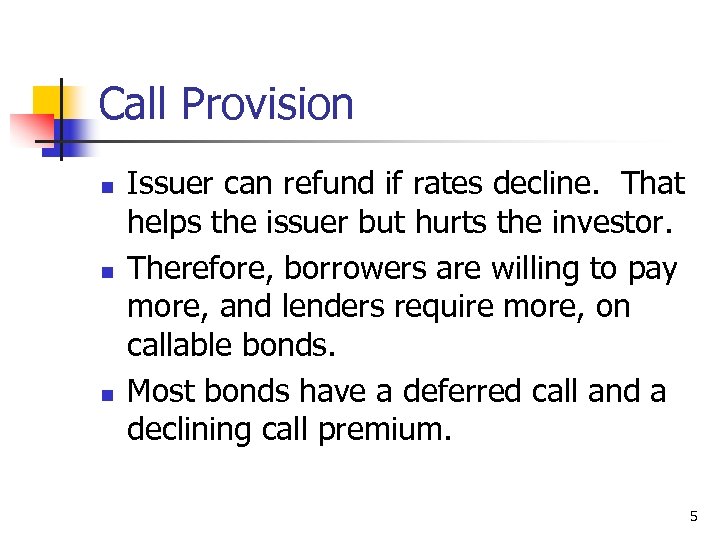 Call Provision n Issuer can refund if rates decline. That helps the issuer but
