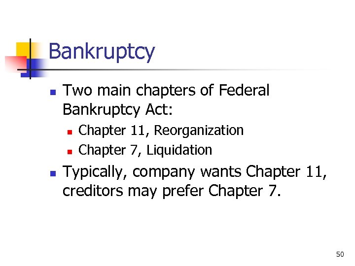 Bankruptcy n Two main chapters of Federal Bankruptcy Act: n n n Chapter 11,