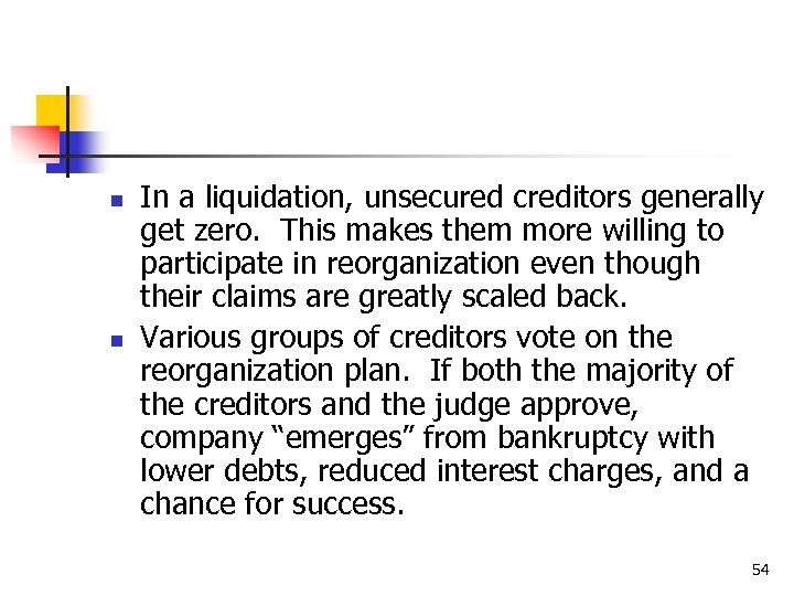 n n In a liquidation, unsecured creditors generally get zero. This makes them more