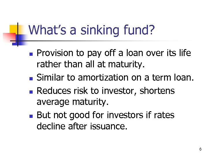 What’s a sinking fund? n n Provision to pay off a loan over its