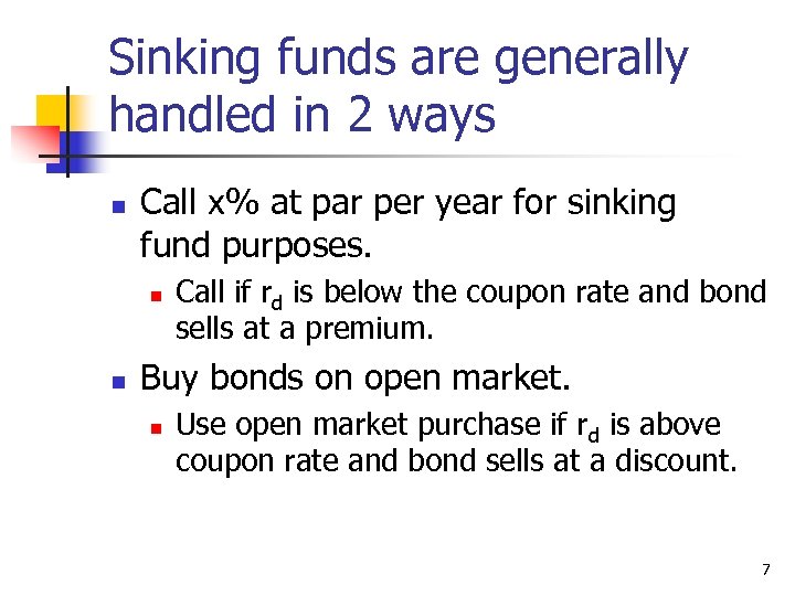 Sinking funds are generally handled in 2 ways n Call x% at par per