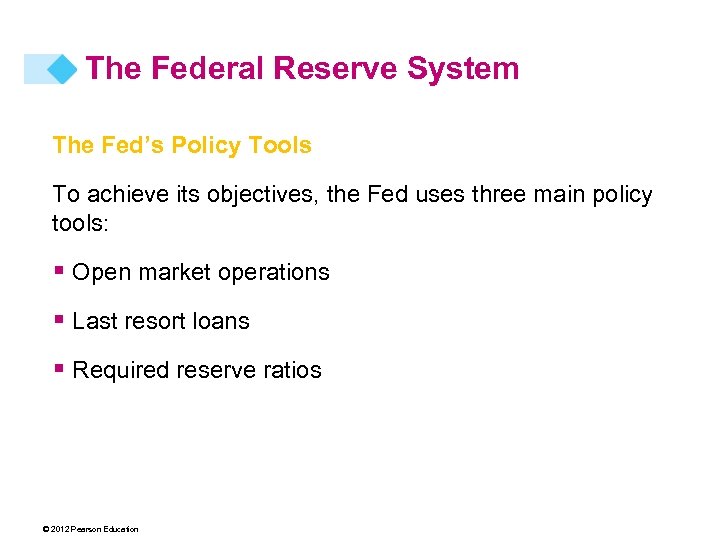 The Federal Reserve System The Fed’s Policy Tools To achieve its objectives, the Fed