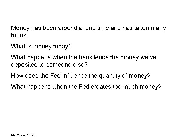 Money has been around a long time and has taken many forms. What is