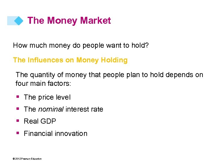 The Money Market How much money do people want to hold? The Influences on