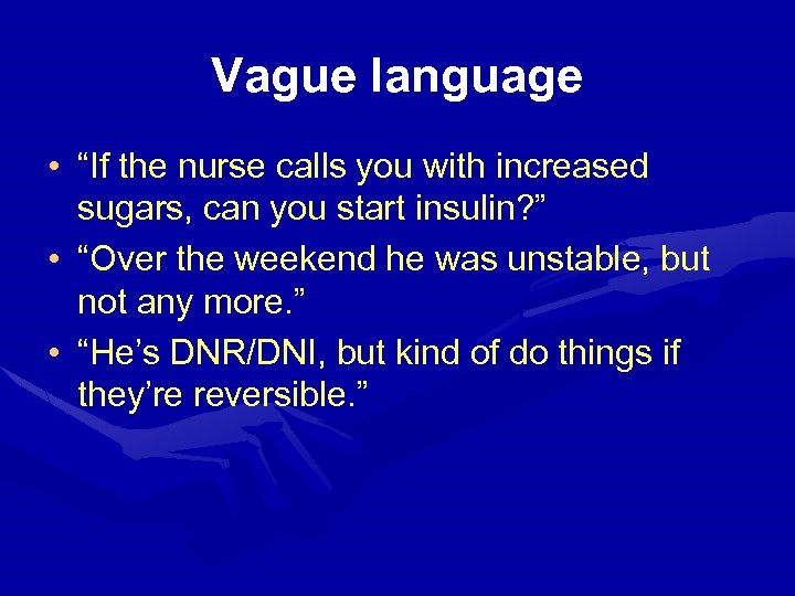 Vague language • “If the nurse calls you with increased sugars, can you start