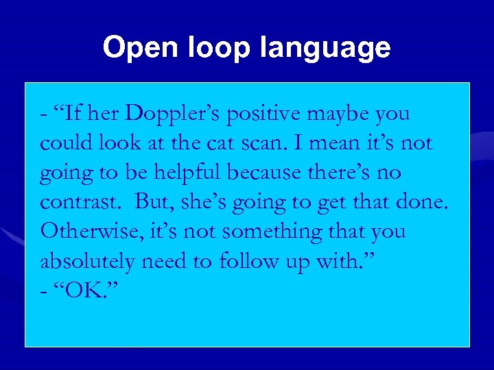Open loop language - “If her Doppler’s positive maybe you could look at the