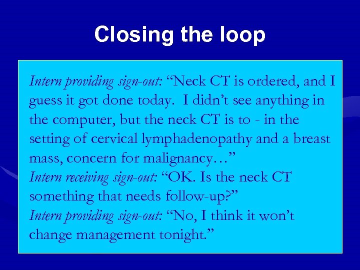 Closing the loop Intern providing sign-out: “Neck CT is ordered, and I guess it