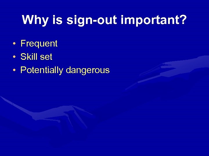 Why is sign-out important? • Frequent • Skill set • Potentially dangerous 