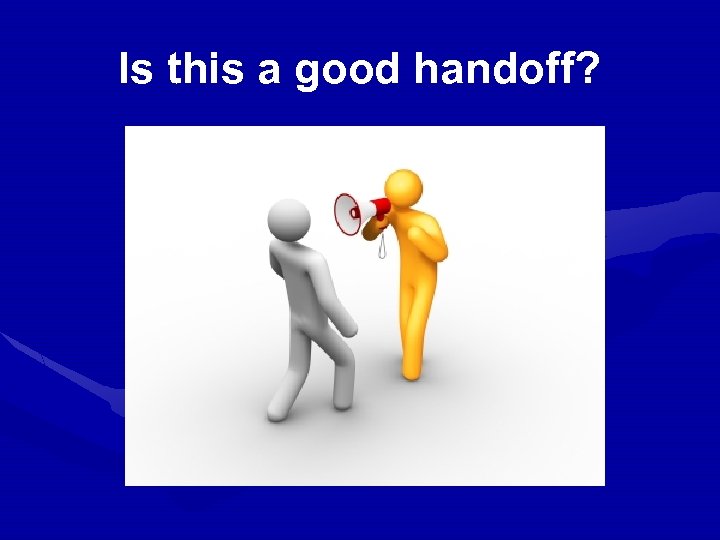 Is this a good handoff? 