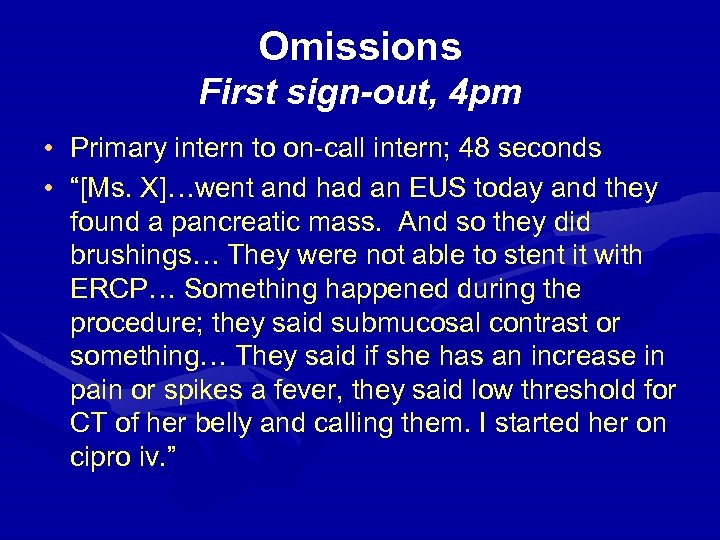 Omissions First sign-out, 4 pm • Primary intern to on-call intern; 48 seconds •
