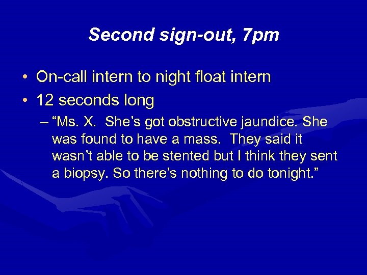 Second sign-out, 7 pm • On-call intern to night float intern • 12 seconds