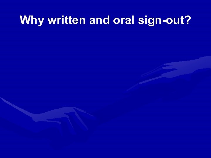 Why written and oral sign-out? 