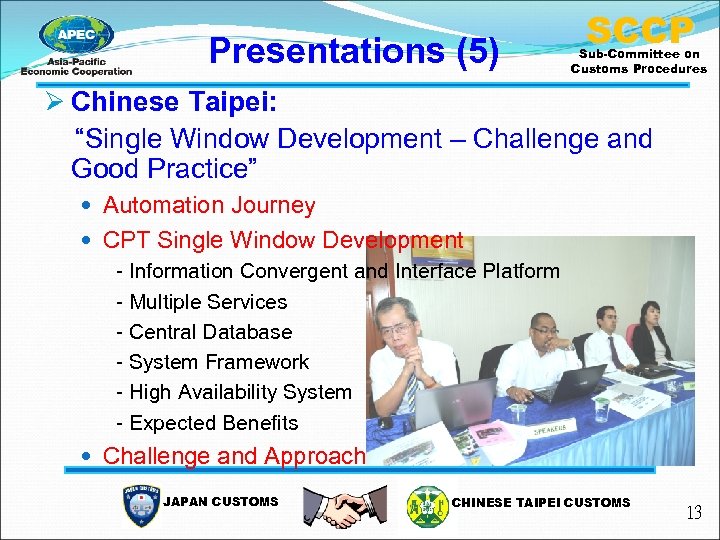 Presentations (5) SCCP Sub-Committee on Customs Procedures Ø Chinese Taipei: “Single Window Development –