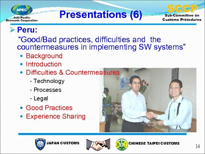 Presentations (6) SCCP Sub-Committee on Customs Procedures Ø Peru: “Good/Bad practices, difficulties and the