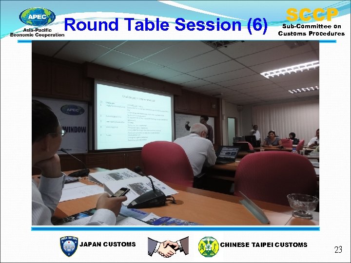 Round Table Session (6) JAPAN CUSTOMS SCCP Sub-Committee on Customs Procedures CHINESE TAIPEI CUSTOMS