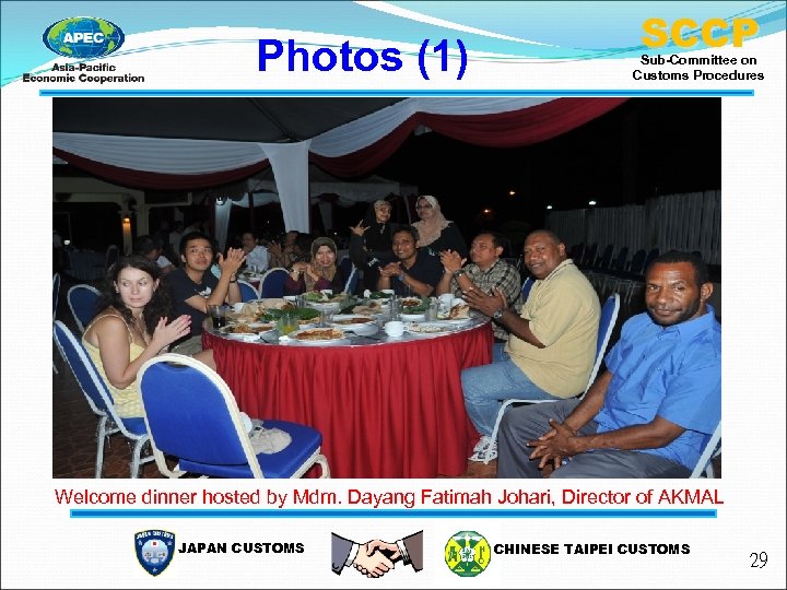 Photos (1) SCCP Sub-Committee on Customs Procedures Welcome dinner hosted by Mdm. Dayang Fatimah