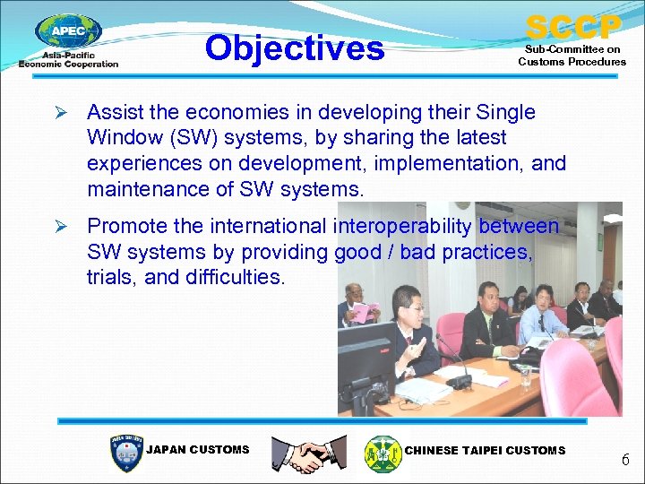Objectives SCCP Sub-Committee on Customs Procedures Ø Assist the economies in developing their Single