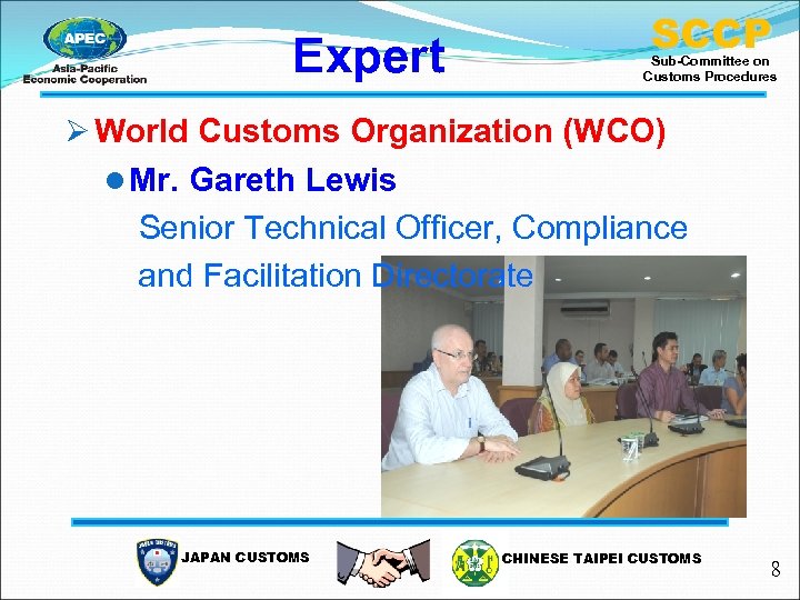 Expert SCCP Sub-Committee on Customs Procedures Ø World Customs Organization (WCO) l Mr. Gareth