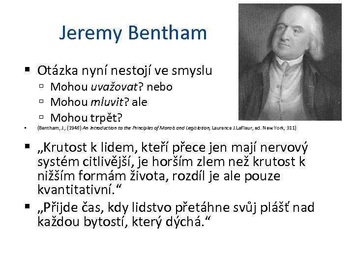 Jeremy Bentham Otázka nyní nestojí ve smyslu Mohou uvažovat? nebo Mohou mluvit? ale Mohou