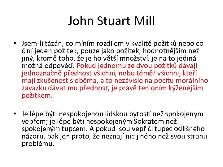 John Stuart Mill • Jsem-li tázán, co míním rozdílem v kvalitě požitků nebo co