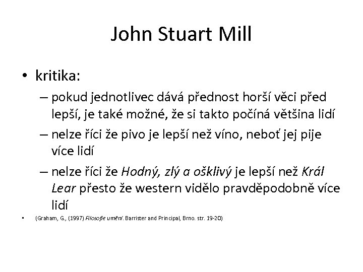 John Stuart Mill • kritika: – pokud jednotlivec dává přednost horší věci před lepší,