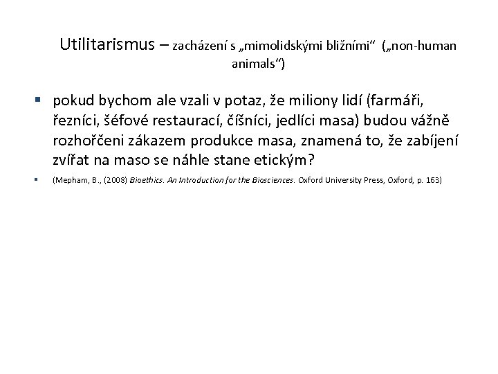 Utilitarismus – zacházení s „mimolidskými bližními“ („non-human animals“) pokud bychom ale vzali v potaz,