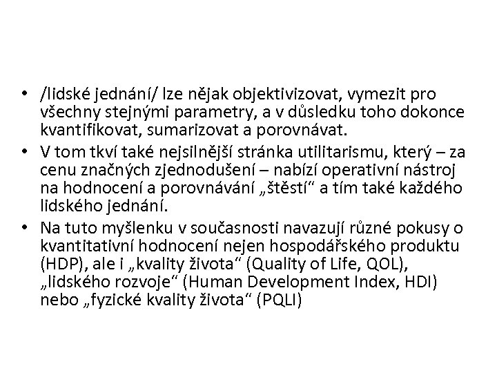  • /lidské jednání/ lze nějak objektivizovat, vymezit pro všechny stejnými parametry, a v