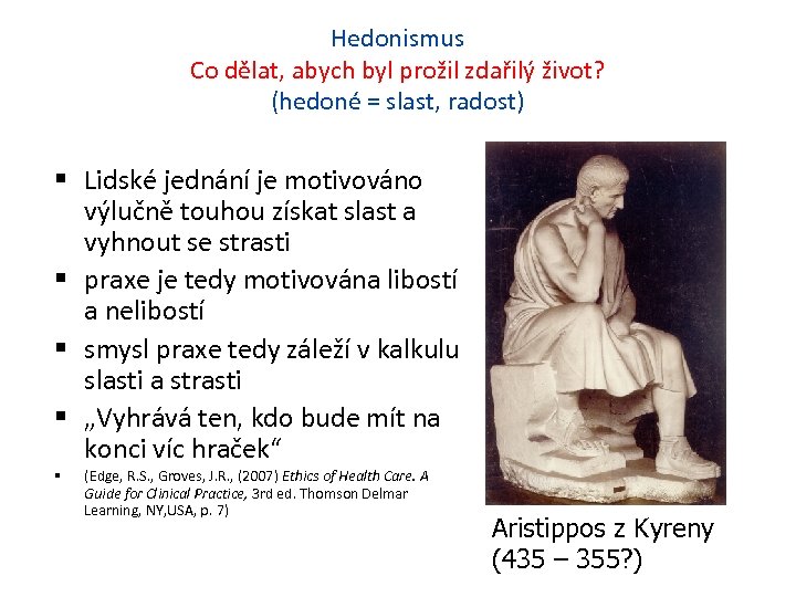 Hedonismus Co dělat, abych byl prožil zdařilý život? (hedoné = slast, radost) Lidské jednání