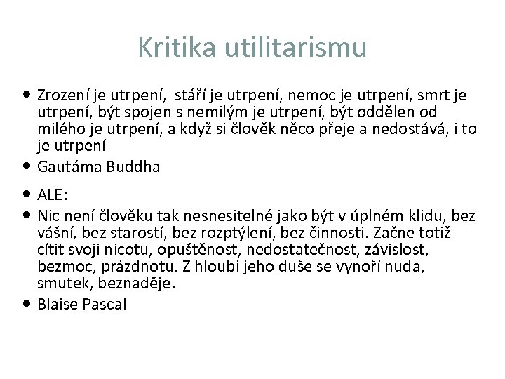 Kritika utilitarismu Zrození je utrpení, stáří je utrpení, nemoc je utrpení, smrt je utrpení,