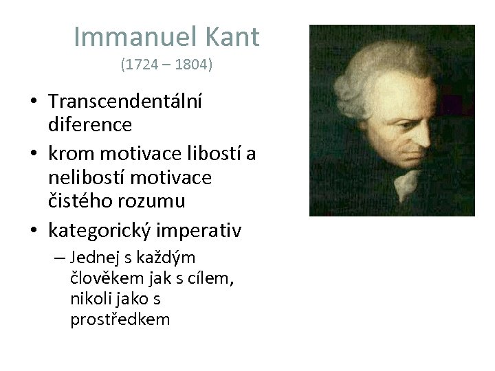 Immanuel Kant (1724 – 1804) • Transcendentální diference • krom motivace libostí a nelibostí