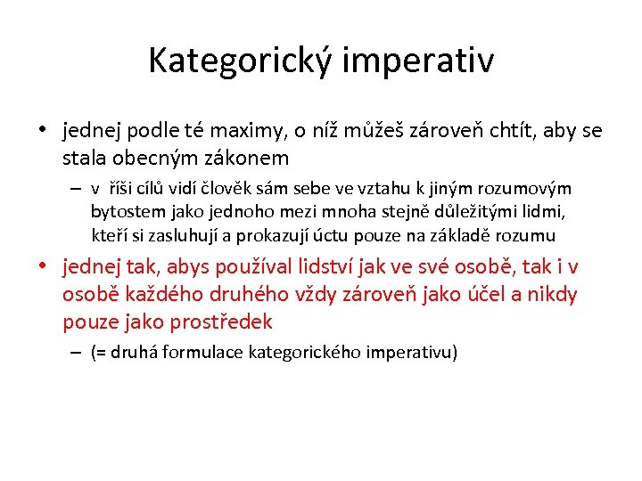 Kategorický imperativ • jednej podle té maximy, o níž můžeš zároveň chtít, aby se