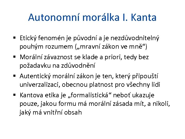 Autonomní morálka I. Kanta Etický fenomén je původní a je nezdůvodnitelný pouhým rozumem („mravní