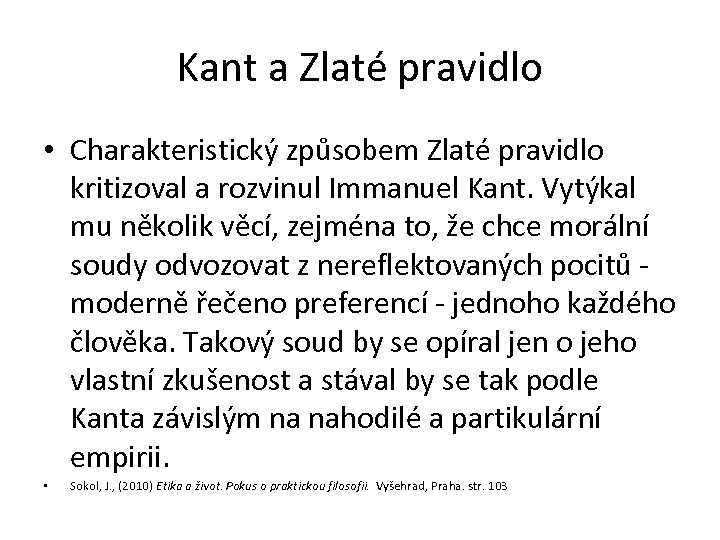 Kant a Zlaté pravidlo • Charakteristický způsobem Zlaté pravidlo kritizoval a rozvinul Immanuel Kant.