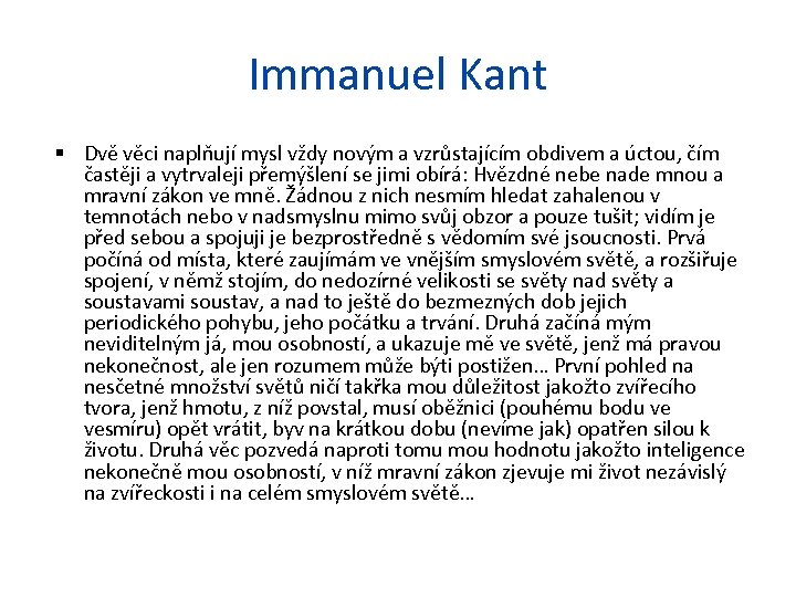 Immanuel Kant Dvě věci naplňují mysl vždy novým a vzrůstajícím obdivem a úctou, čím