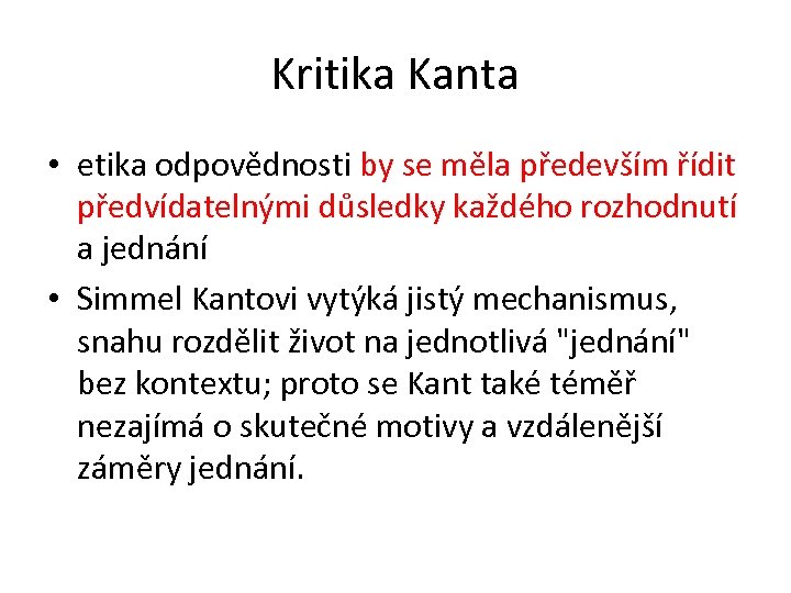 Kritika Kanta • etika odpovědnosti by se měla především řídit předvídatelnými důsledky každého rozhodnutí