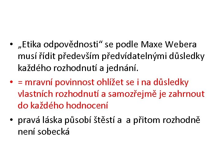  • „Etika odpovědnosti“ se podle Maxe Webera musí řídit především předvídatelnými důsledky každého