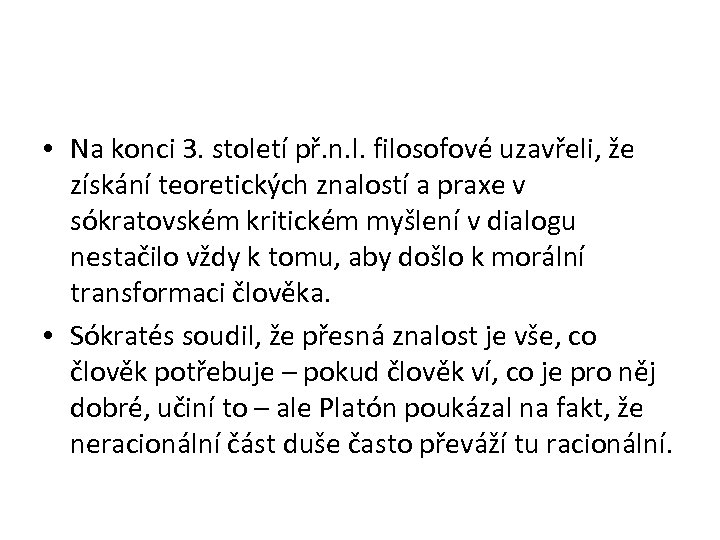  • Na konci 3. století př. n. l. filosofové uzavřeli, že získání teoretických