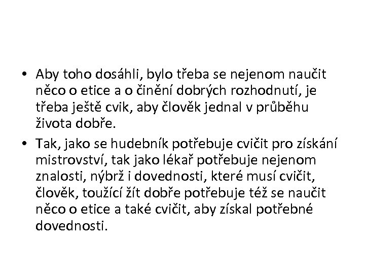  • Aby toho dosáhli, bylo třeba se nejenom naučit něco o etice a