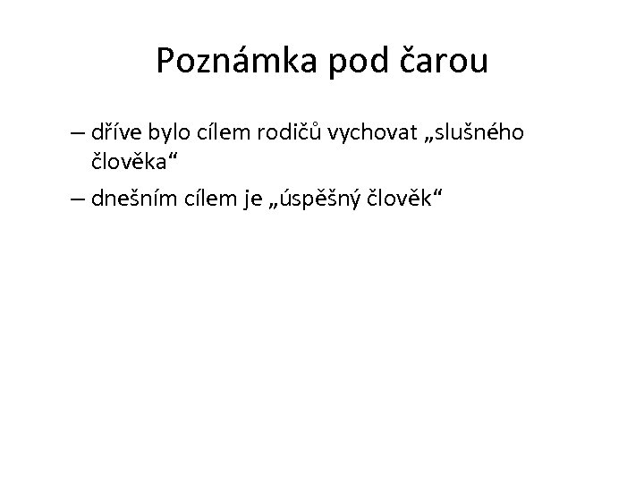 Poznámka pod čarou – dříve bylo cílem rodičů vychovat „slušného člověka“ – dnešním cílem