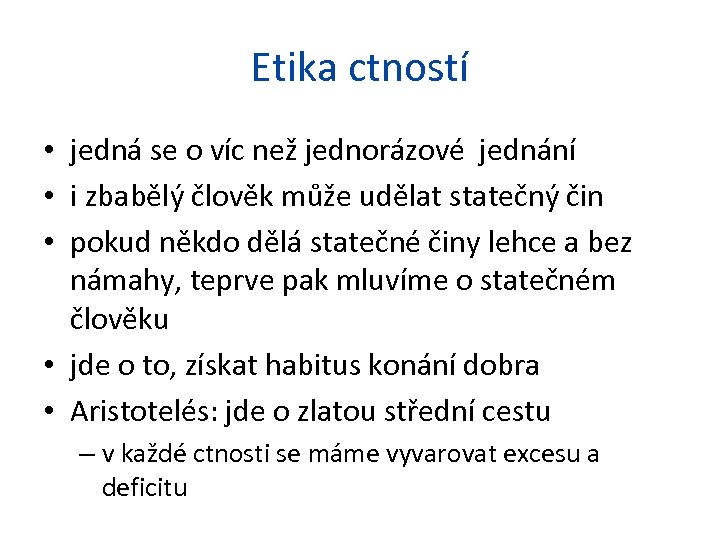 Etika ctností • jedná se o víc než jednorázové jednání • i zbabělý člověk