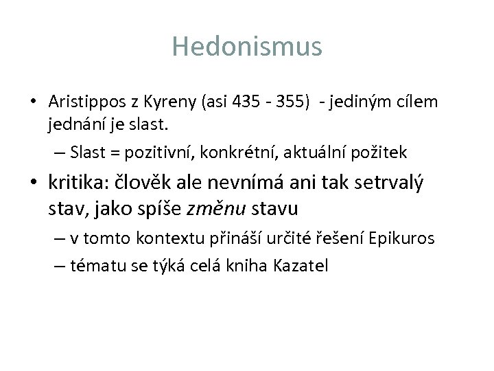 Hedonismus • Aristippos z Kyreny (asi 435 - 355) - jediným cílem jednání je