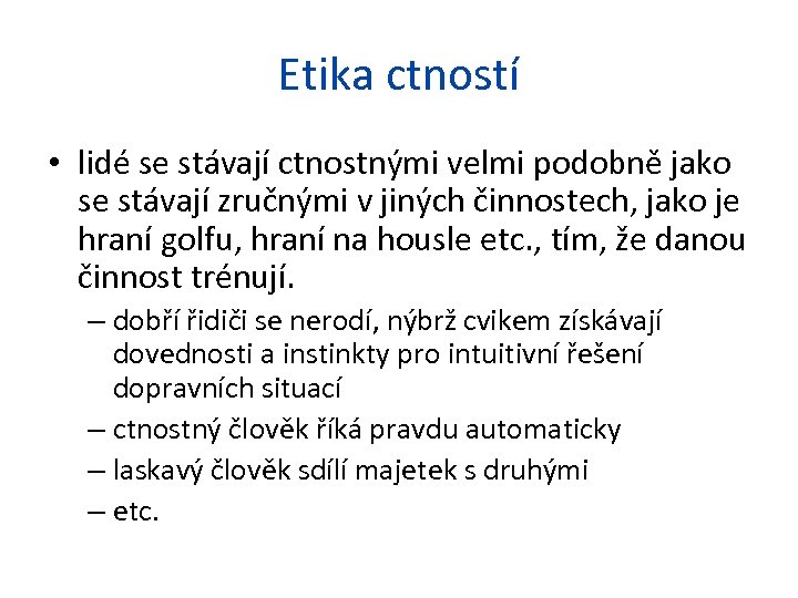 Etika ctností • lidé se stávají ctnostnými velmi podobně jako se stávají zručnými v