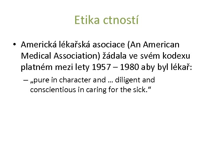 Etika ctností • Americká lékařská asociace (An American Medical Association) žádala ve svém kodexu